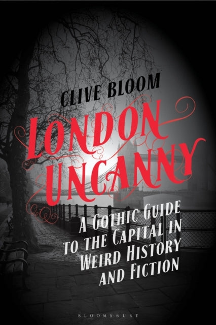 London Uncanny A Gothic Guide To The Capital In Weird Histor