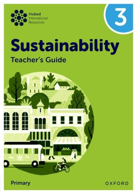 Oxford International Sustainability: Teacher's Guide 3 Prima