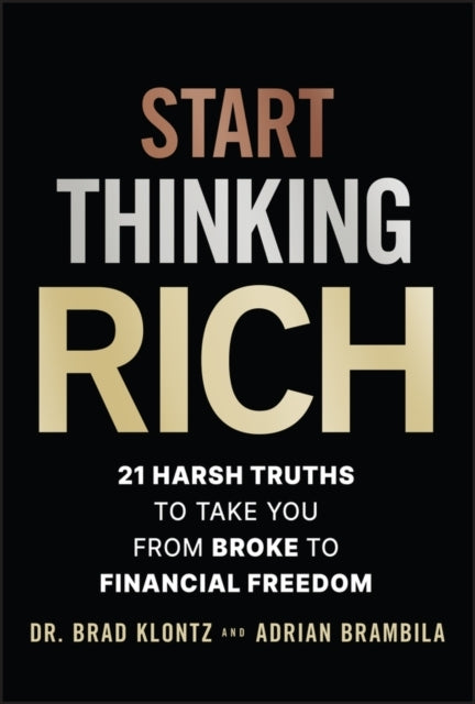 Start Thinking Rich21 Harsh Truths to Take You From Broke to