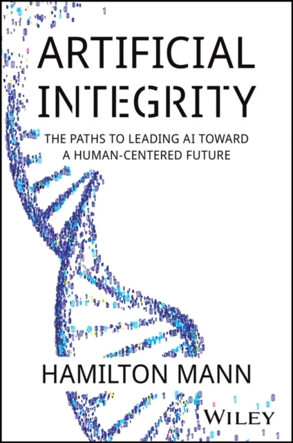 Artificial Integrity The Paths To Leading Ai Toward A Human-