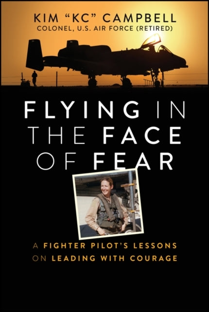 Flying In The Face of Fear A Fighter Pilot's Lessons On Lead