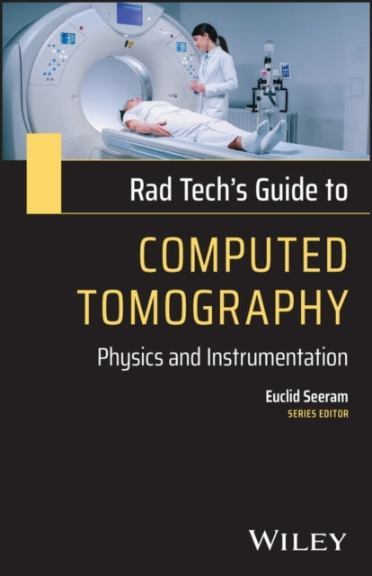 Rad Tech's Guide to Computed Tomography