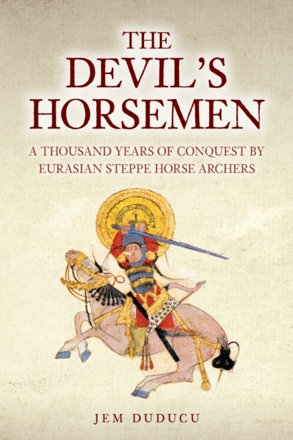The Devil's Horsemen A Thousand Years of Conquest By Eurasia