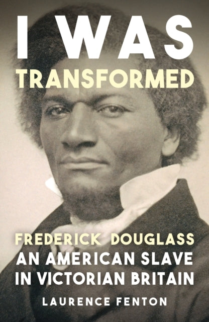 'I Was Transformed' Frederick Douglass An American Slave In