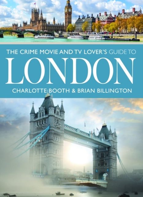 The Crime Movie and Tv Lover's Guide To London