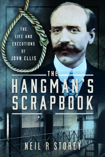 The Hangman's Scrapbook The Life and Executions of John Elli