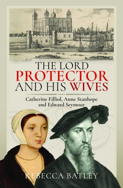 The Lord Protector and His Wives Catherine Filliol, Anne Sta