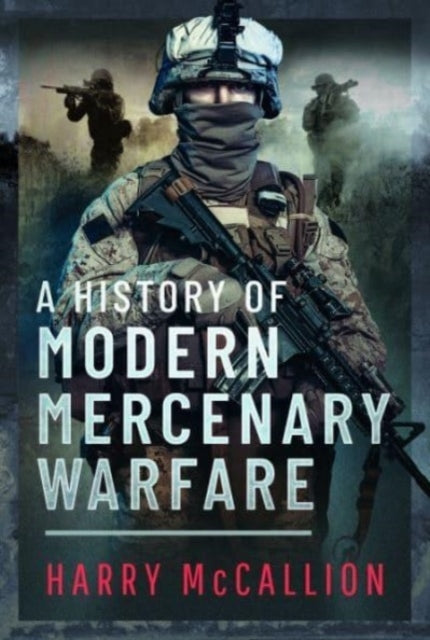HISTORY OF MODERN MERCENARY WARFARE.