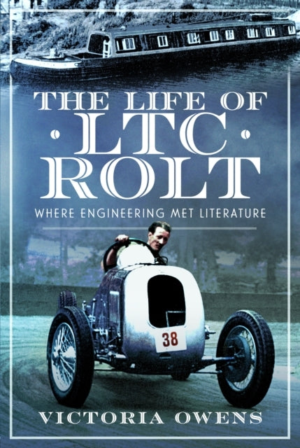 The Life of Ltc Rolt Where Engineering Met Literature