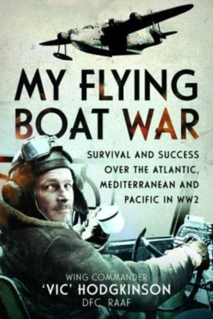 My Flying Boat War Survival and Success Over The Atlantic, M