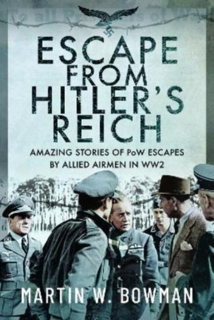 Escape From Hitler's Reich Amazing Stories of Pow Escapes By