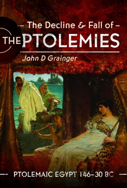 The Decline and Fall of The Ptolemies Ptolemaic Egypt 146–30
