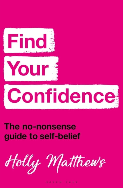 Find Your Confidence The No-Nonsense Guide To Self-Belief