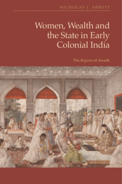 Women, Wealth and The State In Early Colonial India The Bega