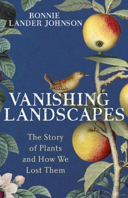 Vanishing Landscapes The Story of Plants and How We Lost The
