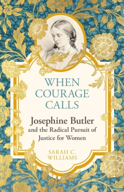 When Courage Calls: Josephine Butler and The Radical Pursuit