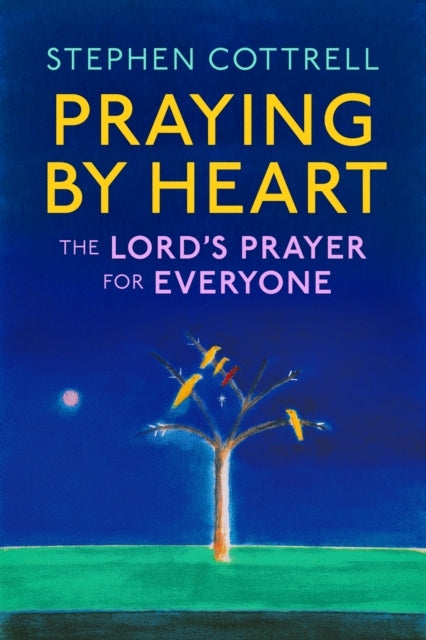 Praying by Heart: the Lord's Prayer for Everyone