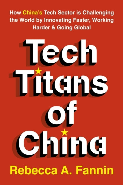 Tech Titans of China : How China's Tech Sector Is Challengin