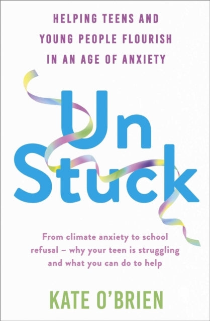 Un:Stuck Helping Teens and Young Adults Flourish In An Age O
