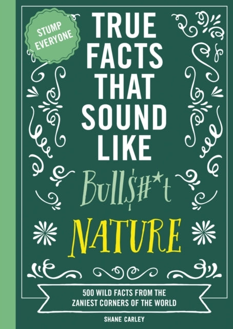 True Facts That Sound Like Bull$#t: Nature - True Facts That Sound Like Bull$