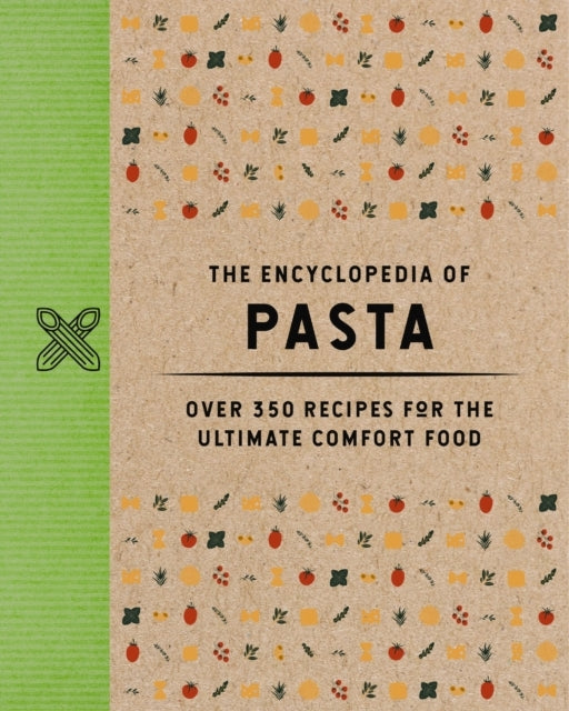 The Encyclopedia Of Pasta Over 350 Recipes For The Ultimate