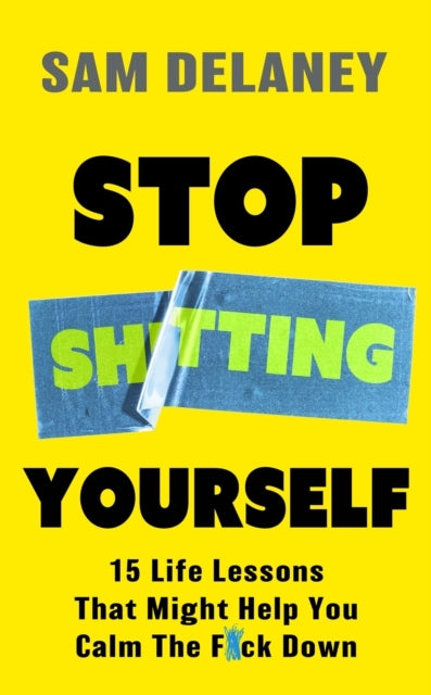 Stop Sh*tting Yourself Life Lessons That Might Help You C