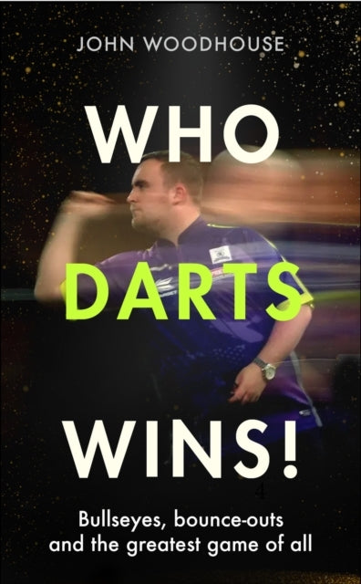 Who Darts Wins! Bullseyes, Bounce-Outs And The Greatest Game