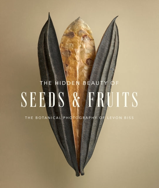 The Hidden Beauty of Seeds & Fruits the Botanical Photograp