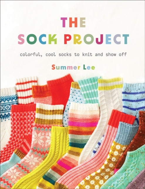 The Sock Projectcolorful Cool Socks to Knit and Show Off