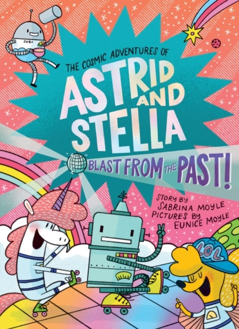 Blast from the Past! (the Cosmic Adventures of Astrid and Stella Book #5 (a Hello!Lucky Book)) - Blast from the Past! (the Cosmic Adventures of Astrid and Stella Book