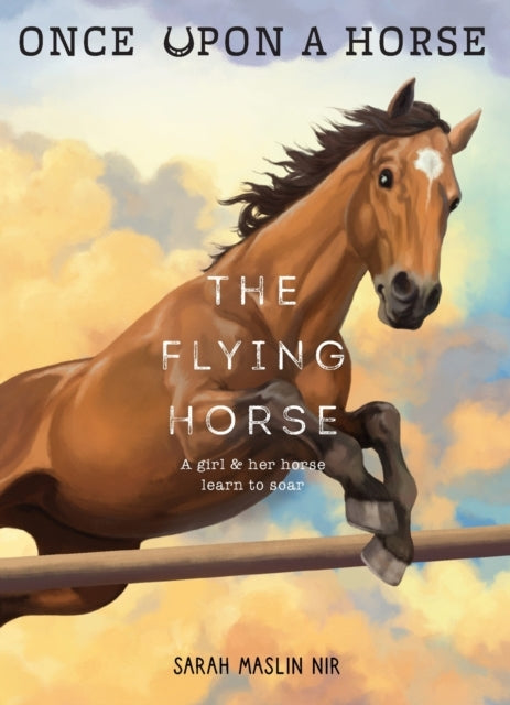 The Flying Horse (Once Upon a Horse #1) - The Flying Horse (Once Upon a Horse