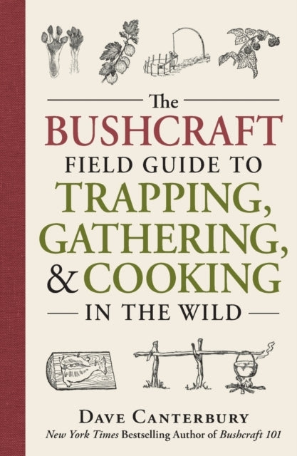 The Bushcraft Field Guide to Trapping, Gathering, and Cookin