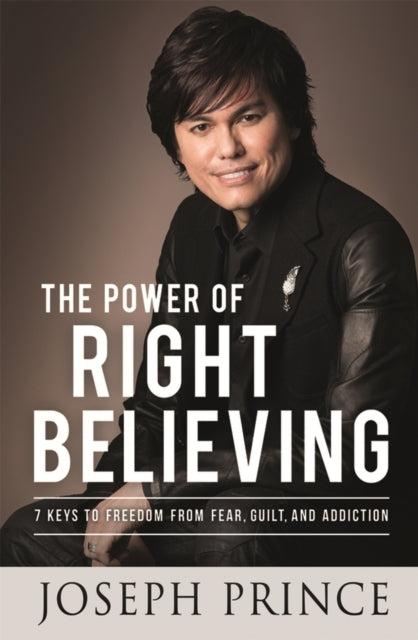 The Power of Right Believing Keys to Freedom From Fear, Gu