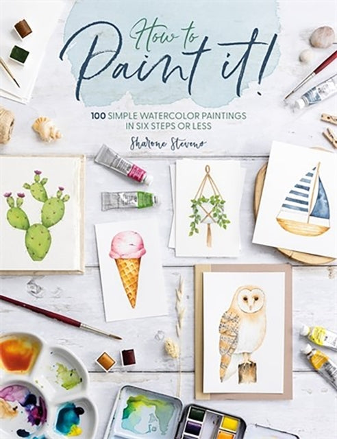 How to Paint It!100 Simple Watercolor Paintings in Six Steps