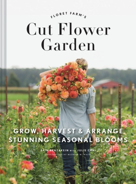 Floret Farm's Cut Flower Garden Grow Harvest and Arrange