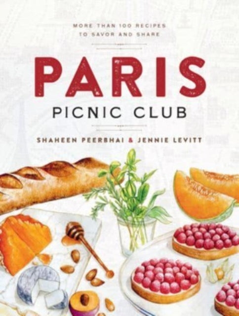 Paris Picnic Club More Than 100 Recipes To Savor and Share