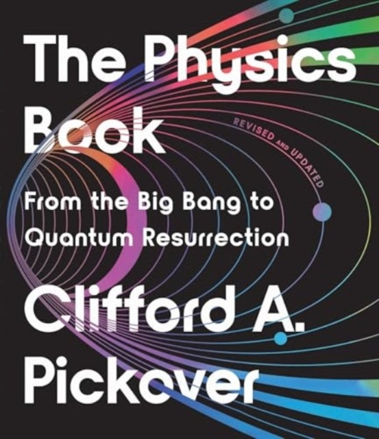 The Physics Book From The Big Bang To Quantum Resurrection