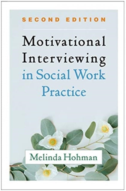 Motivational Interviewing in Social Work Practice, Second Ed