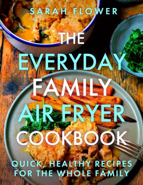 The Everyday Family Air Fryer Cookbook Delicious, Quick and