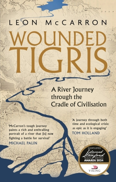 Wounded Tigris A River Journey Through The Cradle of Civilis