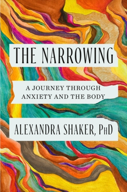The Narrowing A Journey Through Anxiety And The Body