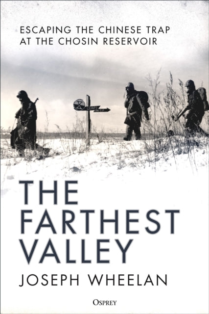 The Farthest Valley Escaping The Chinese Trap At The Chosin Reservoir