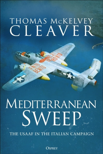 Mediterranean Sweep The Usaaf In The Italian Campaign