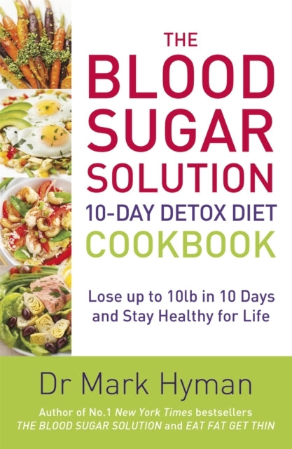 The Blood Sugar Solution 10-Day Detox Diet Cookbook Lose Up To 10Lb In 10 Days and Stay Healthy For Life