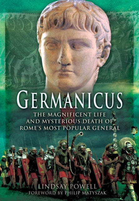 Germanicus: the Magnificent Life and Mysterious Death of Rom