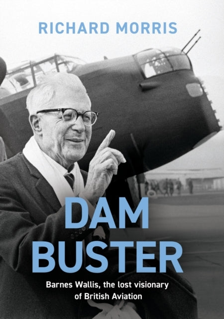 Dam Buster Barnes Wallis, The Lost Visionary of British Aviation