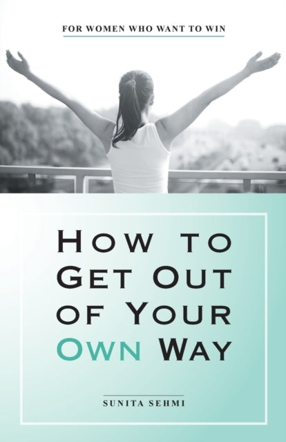 How To Get Out of Your Own Way For Women Who Want To Win