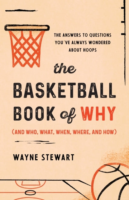 The Basketball Book of Why and Who, What, When, Where, and H