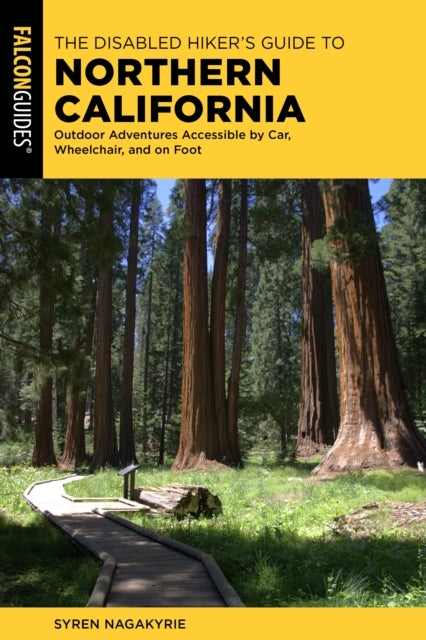 The Disabled Hiker'S Guide To Northern California Outdoor Adventures Accessible By Car, Wheelchair, and On Foot