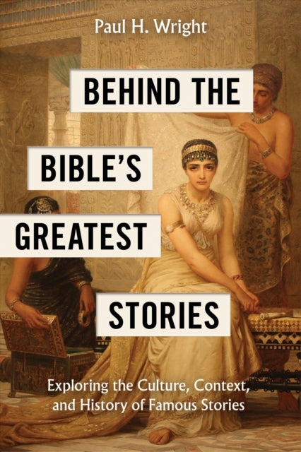 Behind The Bible'S Greatest Stories